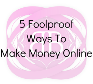 5 Foolproof Ways To Make Money Online