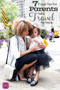 7 Frugal Tips for Parents Who Travel For Work 